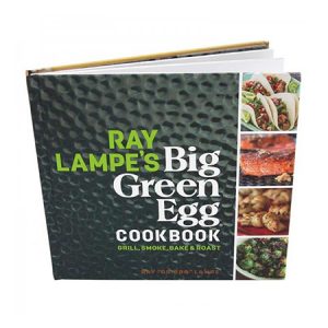 Ray Lampe’s Big Green Egg Cookbook.